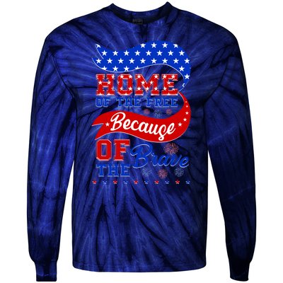 Home Of The Free Because Of The Brave 4th Of July Tie-Dye Long Sleeve Shirt