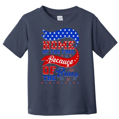 Home Of The Free Because Of The Brave 4th Of July Toddler T-Shirt