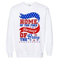 Home Of The Free Because Of The Brave 4th Of July Garment-Dyed Sweatshirt