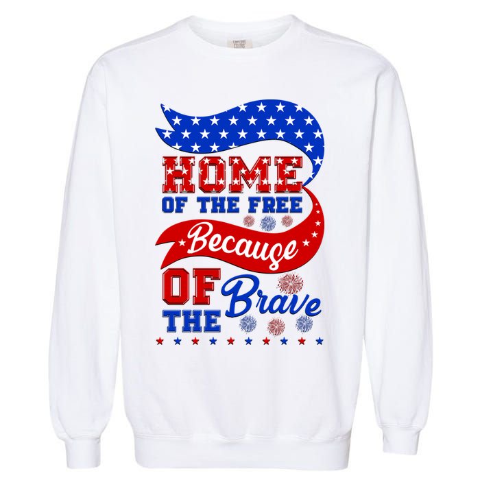 Home Of The Free Because Of The Brave 4th Of July Garment-Dyed Sweatshirt