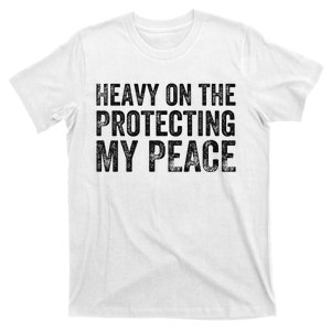 Heavy On the Protecting My Peace Funny Saying T-Shirt