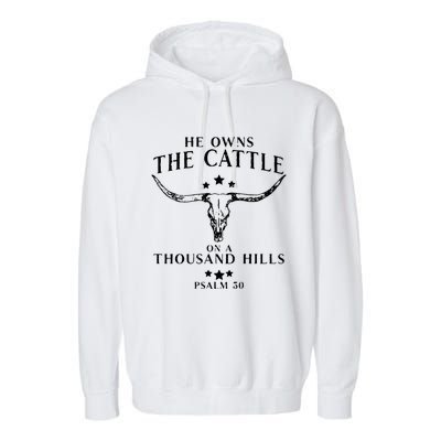 He Owns The Cattle On A Thousand Hills Psalm 50 Garment-Dyed Fleece Hoodie