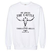 He Owns The Cattle On A Thousand Hills Psalm 50 Garment-Dyed Sweatshirt