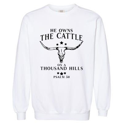 He Owns The Cattle On A Thousand Hills Psalm 50 Garment-Dyed Sweatshirt