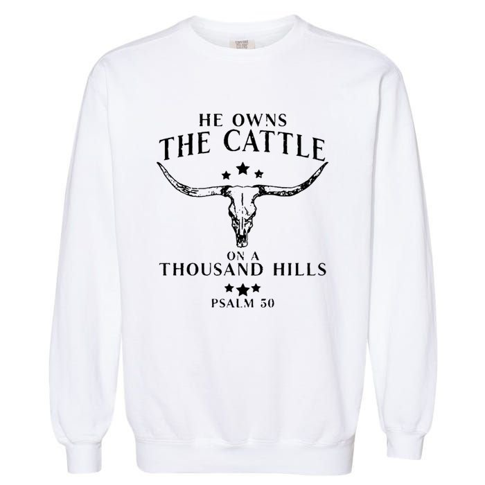 He Owns The Cattle On A Thousand Hills Psalm 50 Garment-Dyed Sweatshirt