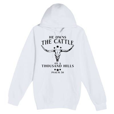 He Owns The Cattle On A Thousand Hills Psalm 50 Premium Pullover Hoodie