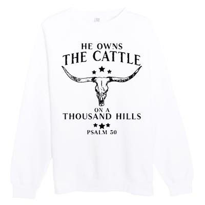 He Owns The Cattle On A Thousand Hills Psalm 50 Premium Crewneck Sweatshirt