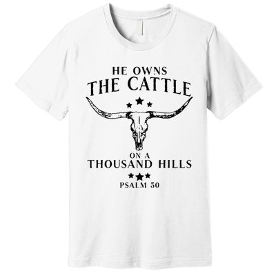 He Owns The Cattle On A Thousand Hills Psalm 50 Premium T-Shirt