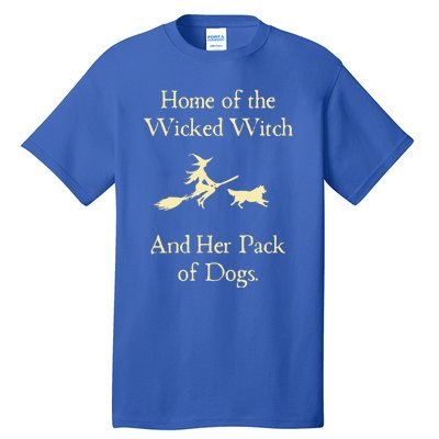 Home Of The Wicked Witch And Her Pack Of Dog Funny Halloween Tall T-Shirt