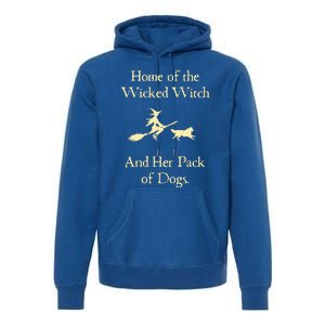 Home Of The Wicked Witch And Her Pack Of Dog Funny Halloween Premium Hoodie