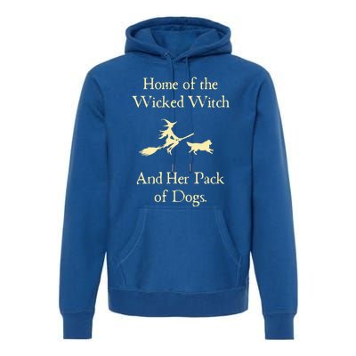 Home Of The Wicked Witch And Her Pack Of Dog Funny Halloween Premium Hoodie