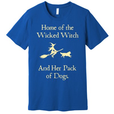 Home Of The Wicked Witch And Her Pack Of Dog Funny Halloween Premium T-Shirt