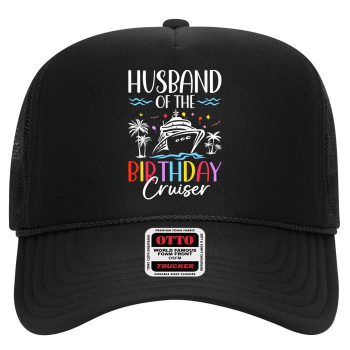 Husband Of The Birthday Cruiser Funny Cruise Birthday High Crown Mesh Back Trucker Hat