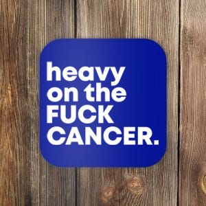 Heavy On The Fuck Cancer Funny Gift Coaster