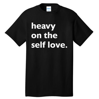 Heavy On The Self Love Self Care Tall T-Shirt