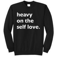 Heavy On The Self Love Self Care Tall Sweatshirt