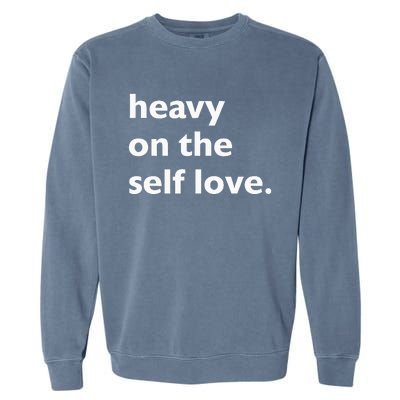 Heavy On The Self Love Self Care Garment-Dyed Sweatshirt