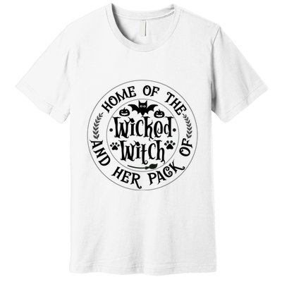 Home Of The Wicked Witch And Her Pack Of Dog Funny Halloween Premium T-Shirt