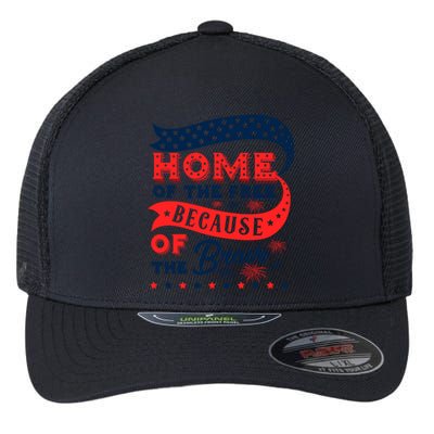 Home Of The Free Because Of The Brave Awesome Usa Favorite Cool Gift Flexfit Unipanel Trucker Cap