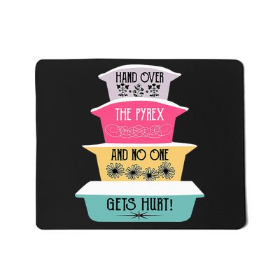 Hand Over The Pyrex And No One Gets Hurt retro  Mousepad