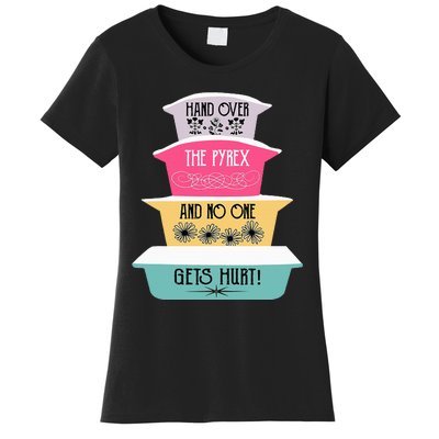 Hand Over The Pyrex And No One Gets Hurt retro  Women's T-Shirt