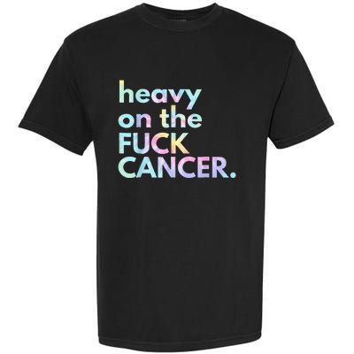 Heavy On The Fuck Cancer Tie Dye Distressed Awareness Garment-Dyed Heavyweight T-Shirt