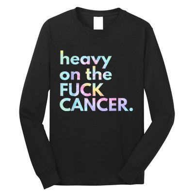 Heavy On The Fuck Cancer Tie Dye Distressed Awareness Long Sleeve Shirt