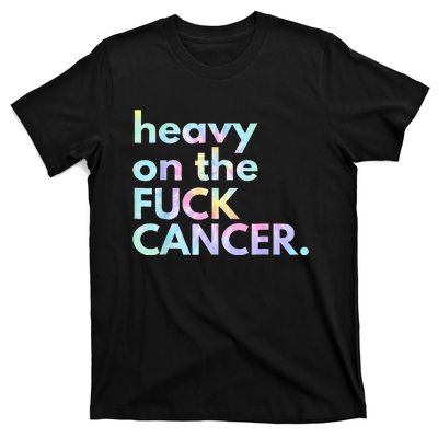 Heavy On The Fuck Cancer Tie Dye Distressed Awareness T-Shirt