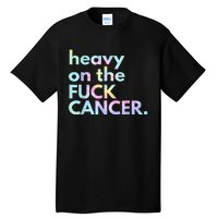 Heavy On The Fuck Cancer Tie Dye Distressed Awareness Tall T-Shirt