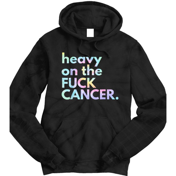 Heavy On The Fuck Cancer Tie Dye Distressed Awareness Tie Dye Hoodie