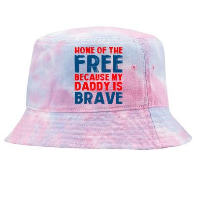 Home Of The Free Because My Daddy Is Brave Gift Tie-Dyed Bucket Hat