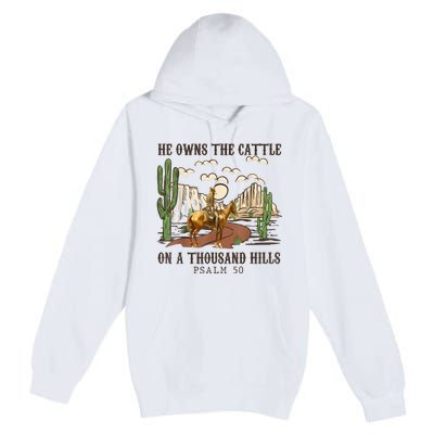 He Owns The Cattle On A Thousand Hills Psalm 50 Christian Premium Pullover Hoodie