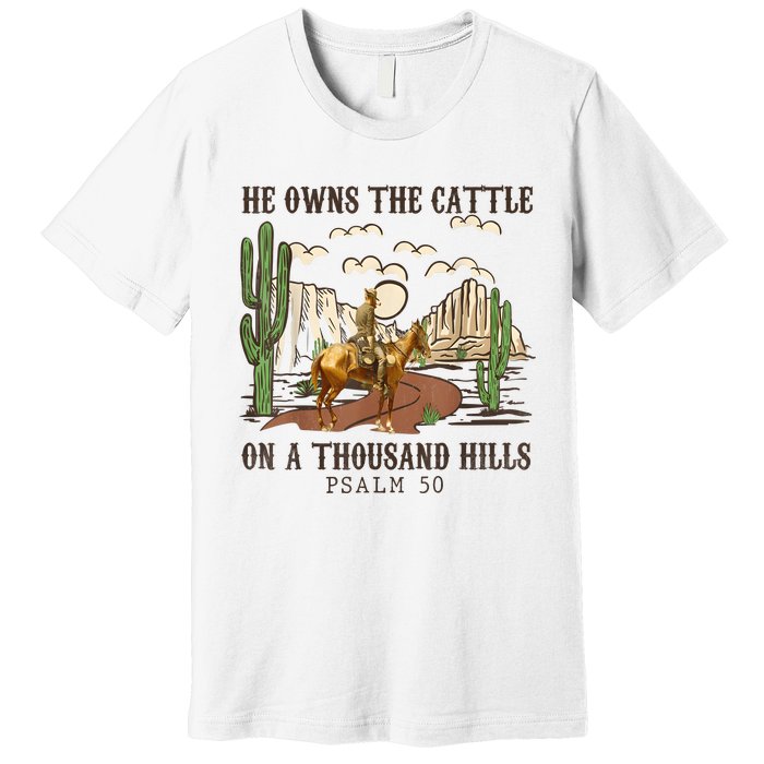 He Owns The Cattle On A Thousand Hills Psalm 50 Christian Premium T-Shirt