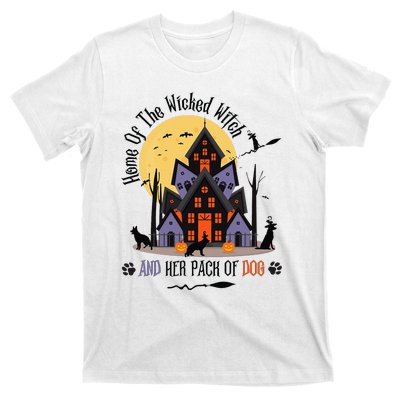 Home Of The Wicked Witch And Her Pack Of Dog T-Shirt