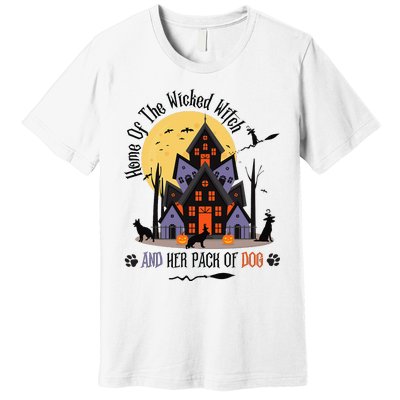 Home Of The Wicked Witch And Her Pack Of Dog Premium T-Shirt