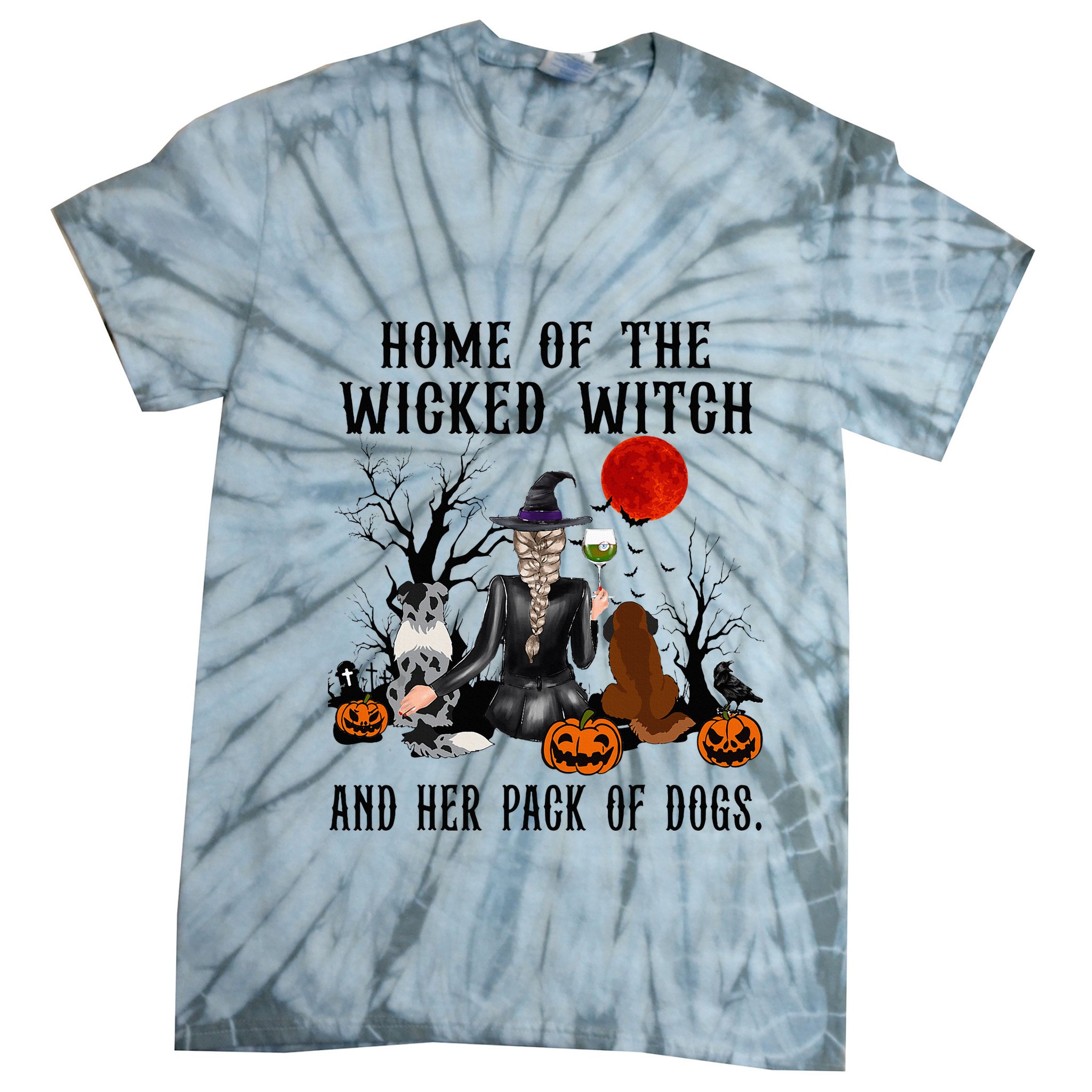 Home Of The Wicked Witch And Her Pack Of Dog Tie-Dye T-Shirt