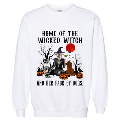 Home Of The Wicked Witch And Her Pack Of Dog Garment-Dyed Sweatshirt