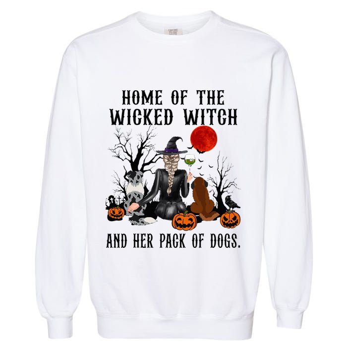 Home Of The Wicked Witch And Her Pack Of Dog Garment-Dyed Sweatshirt