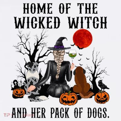 Home Of The Wicked Witch And Her Pack Of Dog T-Shirt
