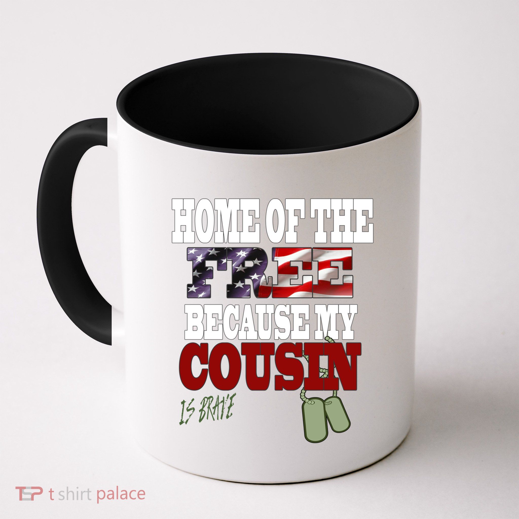 Home Of The Free Because My Cousin Is Brave Great Gift Mug