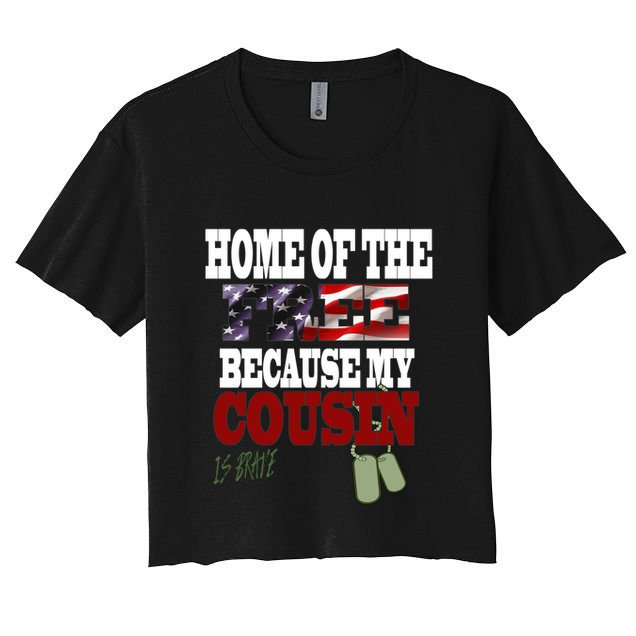 Home Of The Free Because My Cousin Is Brave Great Gift Crop Top