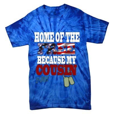Home Of The Free Because My Cousin Is Brave Great Gift Tie-Dye T-Shirt