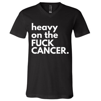 Heavy On The Fuck Cancer V-Neck T-Shirt