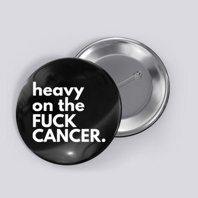 Heavy On The Fuck Cancer Button