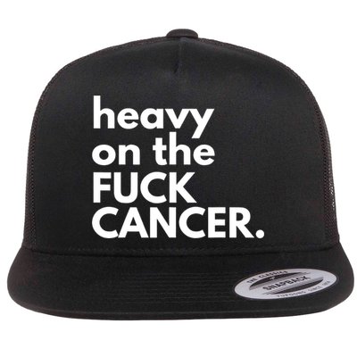 Heavy On The Fuck Cancer Flatbill Hat