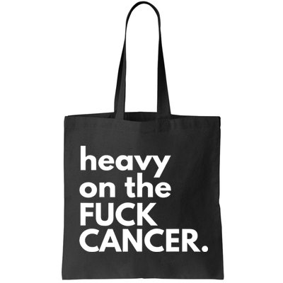 Heavy On The Fuck Cancer Bag