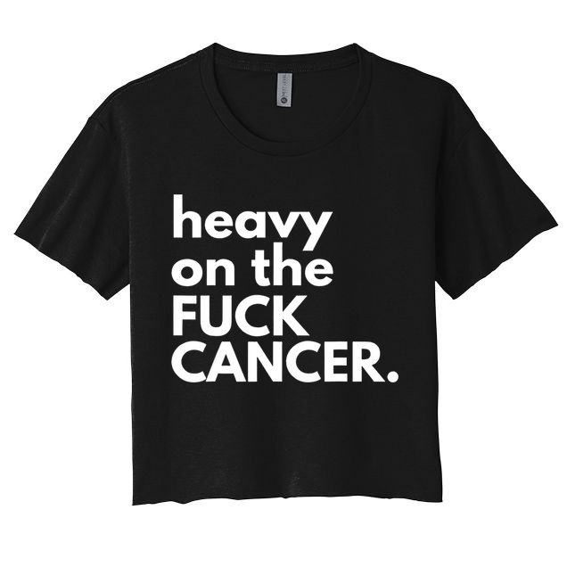 Heavy On The Fuck Cancer Crop Top