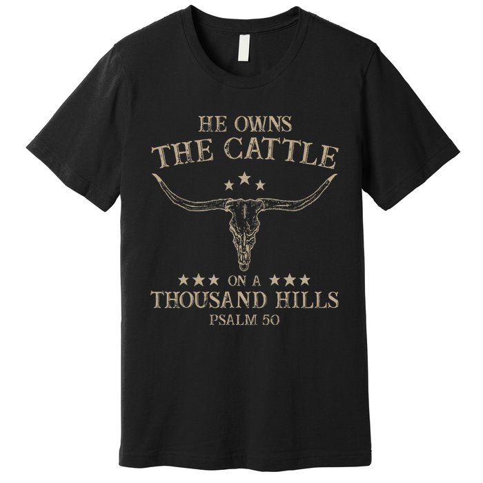 He Owns The Cattle On A Thousand Hills Psalm 50 Vintage Cow Premium T-Shirt