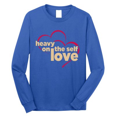 Heavy On The Self Love Gift Long Sleeve Shirt