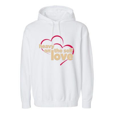 Heavy On The Self Love Gift Garment-Dyed Fleece Hoodie